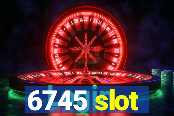 6745 slot